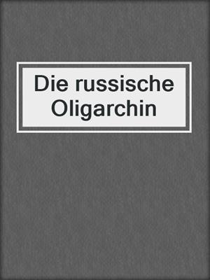 cover image of Die russische Oligarchin