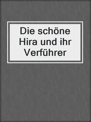 cover image of Die schöne Hira und ihr Verführer