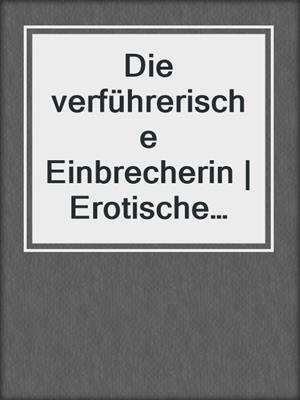 cover image of Die verführerische Einbrecherin | Erotische Geschichte