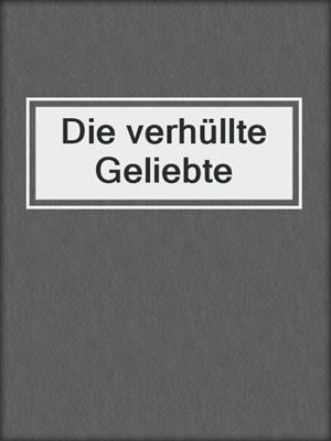 cover image of Die verhüllte Geliebte