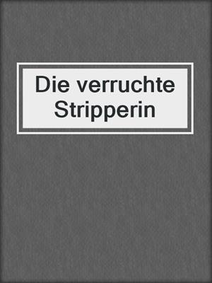 cover image of Die verruchte Stripperin