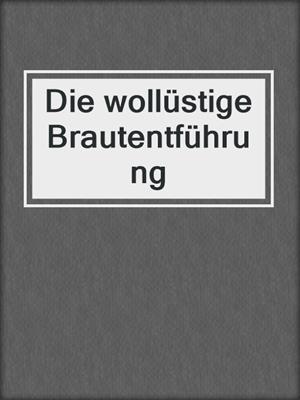 cover image of Die wollüstige Brautentführung