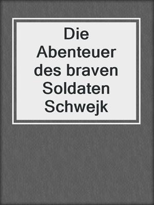 cover image of Die Abenteuer des braven Soldaten Schwejk