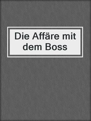 cover image of Die Affäre mit dem Boss