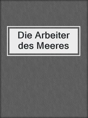 cover image of Die Arbeiter des Meeres