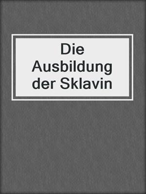 cover image of Die Ausbildung der Sklavin