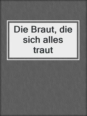 cover image of Die Braut, die sich alles traut