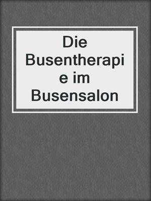 cover image of Die Busentherapie im Busensalon