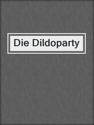 cover image of Die Dildoparty