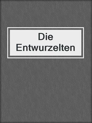 cover image of Die Entwurzelten