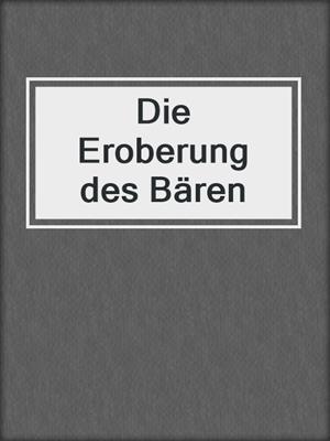 cover image of Die Eroberung des Bären