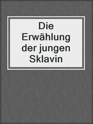 cover image of Die Erwählung der jungen Sklavin