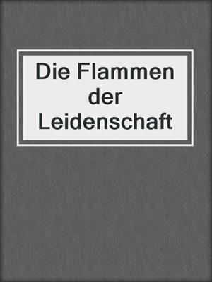 cover image of Die Flammen der Leidenschaft