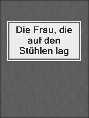 cover image of Die Frau, die auf den Stühlen lag
