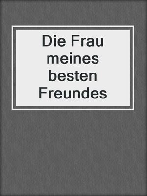 cover image of Die Frau meines besten Freundes