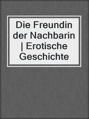 cover image of Die Freundin der Nachbarin | Erotische Geschichte