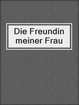 cover image of Die Freundin meiner Frau