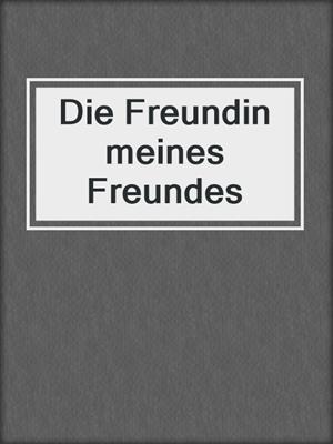 cover image of Die Freundin meines Freundes