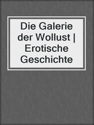 cover image of Die Galerie der Wollust | Erotische Geschichte