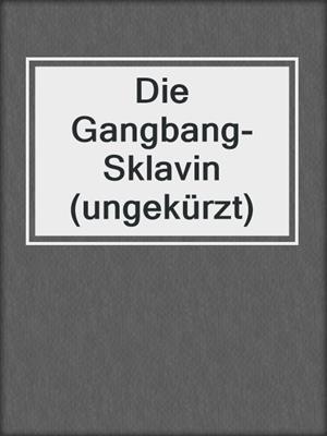 cover image of Die Gangbang-Sklavin (ungekürzt)