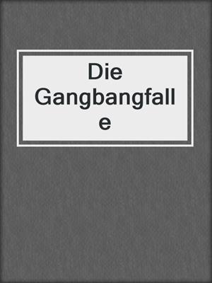 cover image of Die Gangbangfalle