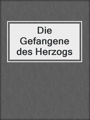 cover image of Die Gefangene des Herzogs