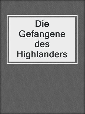 cover image of Die Gefangene des Highlanders