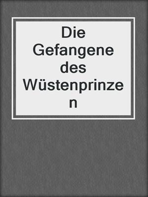 cover image of Die Gefangene des Wüstenprinzen