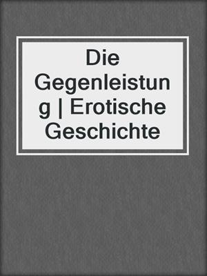 cover image of Die Gegenleistung | Erotische Geschichte