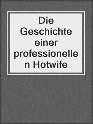 cover image of Die Geschichte einer professionellen Hotwife