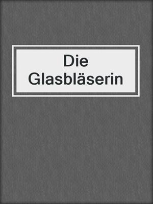 cover image of Die Glasbläserin