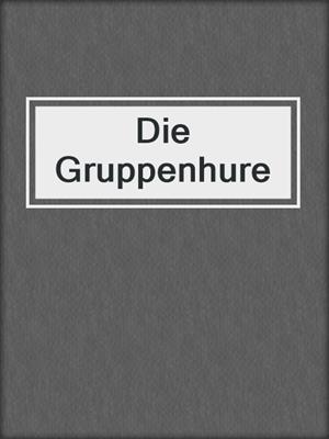 cover image of Die Gruppenhure