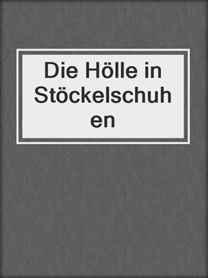 cover image of Die Hölle in Stöckelschuhen