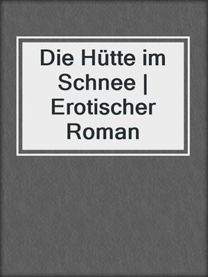 cover image of Die Hütte im Schnee | Erotischer Roman