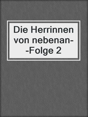 cover image of Die Herrinnen von nebenan--Folge 2