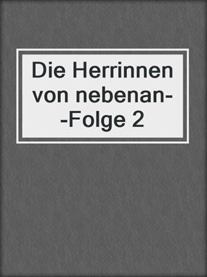 cover image of Die Herrinnen von nebenan--Folge 2