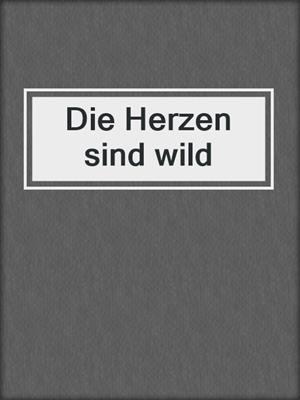 cover image of Die Herzen sind wild