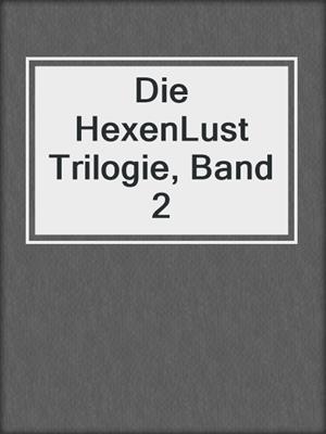 cover image of Die HexenLust Trilogie, Band 2