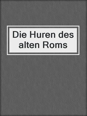 cover image of Die Huren des alten Roms