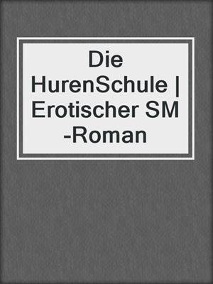 cover image of Die HurenSchule | Erotischer SM-Roman