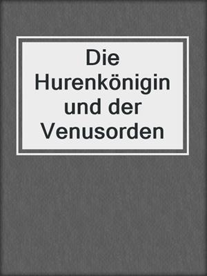 cover image of Die Hurenkönigin und der Venusorden