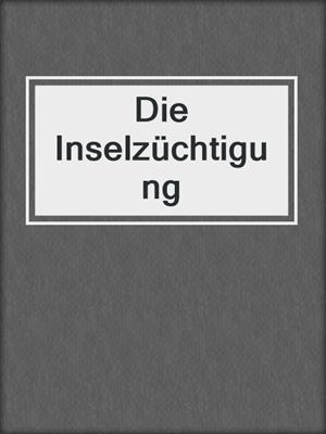 cover image of Die Inselzüchtigung