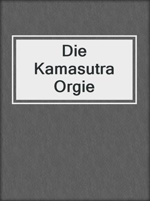 Die Kamasutra Orgie
