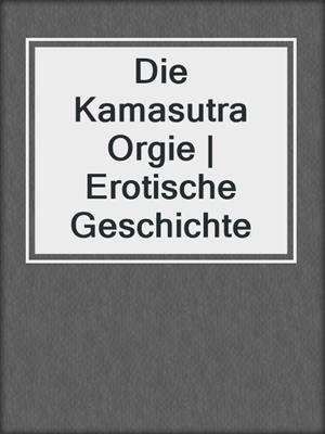 cover image of Die Kamasutra Orgie | Erotische Geschichte