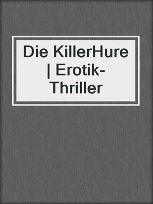 cover image of Die KillerHure | Erotik-Thriller
