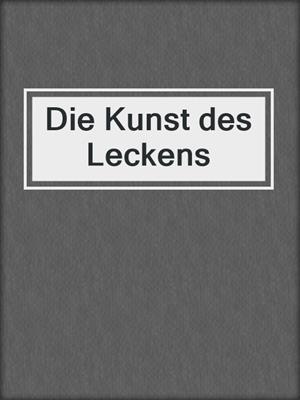 cover image of Die Kunst des Leckens