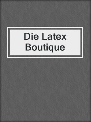 cover image of Die Latex Boutique