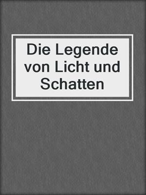 cover image of Die Legende von Licht und Schatten