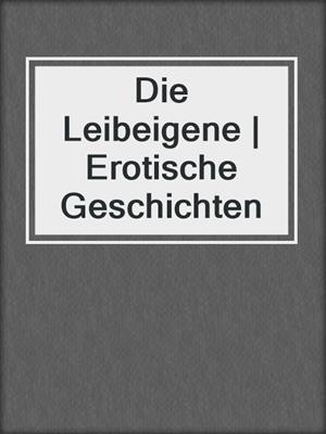 cover image of Die Leibeigene | Erotische Geschichten
