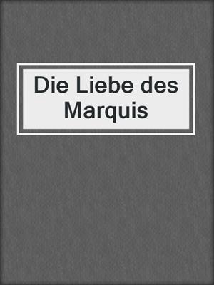 cover image of Die Liebe des Marquis